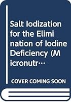 Salt Iodization for the Elimination of Iodine Deficiency (Micronutrient Initiative Series) 9070785137 Book Cover