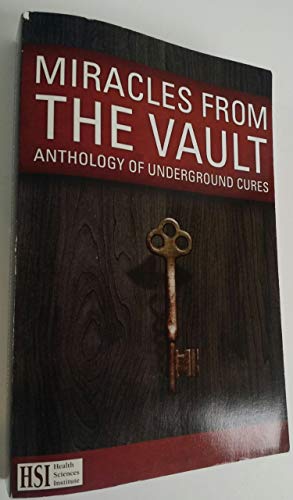 Miracles from the Vault: Anthology of Underground Cures -  Health Sciences Institute