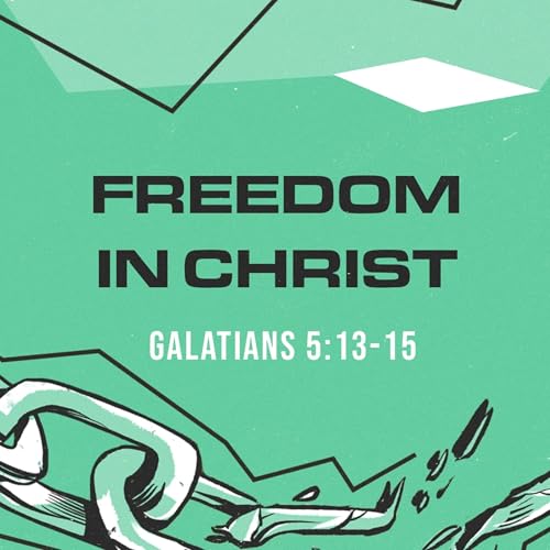 Freedom in Christ | Galatians 5:13-15