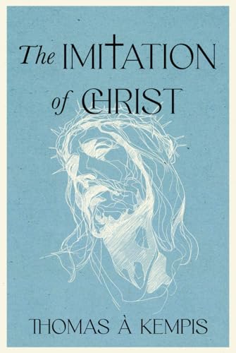 The Imitation of Christ - A Collector’s Edition: A Modern Translation with Original Illustrations and Biography of Thomas à Kempis