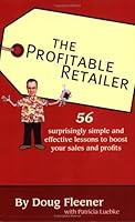 The Profitable Retailer: 56 surprisingly simple and effective lessons to boost your sales and profits 1933631260 Book Cover