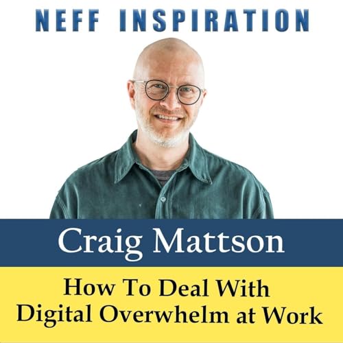 536 Craig Mattson: How To Deal With Digital Overwhelm at Work