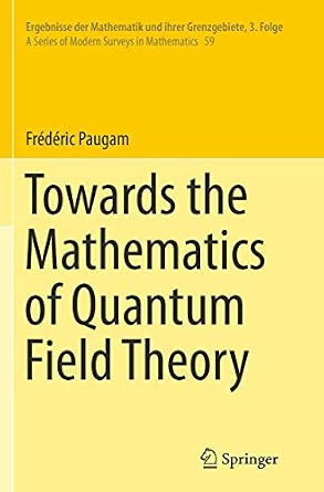 Towards the Mathematics of Quantum Field Theory: 59 Softcover reprint of the original 1st ed. 2014 Edition-Wow! eBook