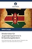 Hindernisse für Jugendprogramme in Entwicklungsländern: Eine Fallstudie über "Kazi Kwa Vijana" (Arbeit für die Jugend) in der Gemeinde Kericho, Kenia