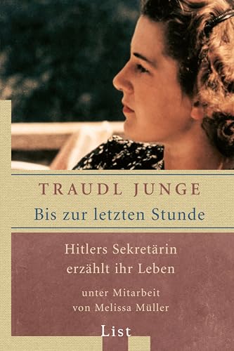 Bis zur letzten Stunde: Hitlers Sekretärin erzählt ihr Leben (German Edition)