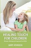 Healing Touch for Children: Massage, reflexology and acupressure for children
