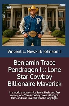 Benjamin Trace Pendragon Jr.: Lone Star Cowboy Billionaire Maverick: In a world that worships fame, flash, and fast money, one Texas cowboy proves ... and true love still win the long fight.