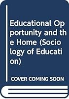 Educational opportunity and the home (Longman sociology of education) 058232453X Book Cover