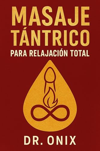MASAJE TÁNTRICO PARA RELAJACIÓN TOTAL: Cómo liberar el estrés fís...