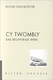  Cy Twombly - Das skulpturale Werk