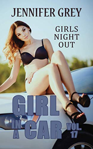 Girl in a Car Vol. 17: Girls Night Out