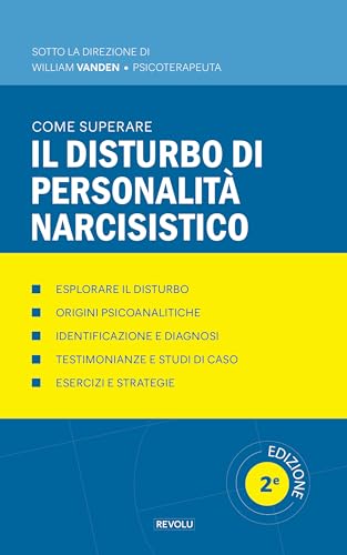 Come superare il disturbo di personalità narcisistico (Comprendere e Gestire i Disturbi del Comportamento Vol. 15
