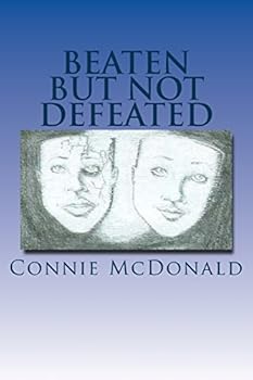 Beaten But Not Defeated: The Testimony of Being an Abused Woman to Being an Overcomer