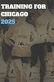 TRAINING FOR CHICAGO 2025: BLANK LINED JOURNAL GIFT FOR MARATHON, HALF-MARATHON, AND ALL OTHER...