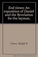 End times: An exposition of Daniel and the Revelation for the layman, B0006XGHUI Book Cover