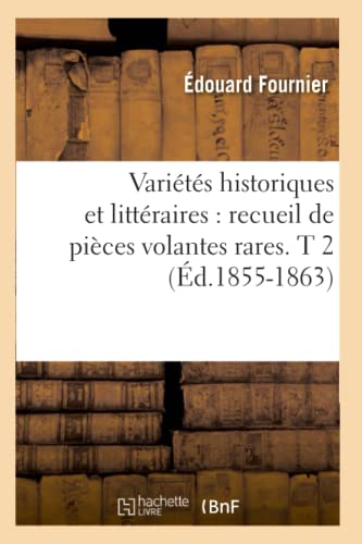 Variétés Historiques Et Littéraires: Recueil de Pièces Volantes Rares. T 2 (Éd.1855-1863) (Litterature) (French Edition)