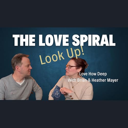120: The Surprising Love Spiral in Marriage You Need to Know