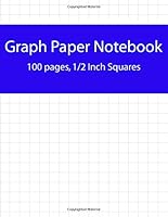 Graph Paper Notebook, 100 Pages, 1/2 Inch Squares: Perfect For The School Or Office! (8.5 Inches x 11 inches) 1511811544 Book Cover