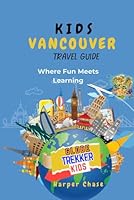 Vancouver Travel Guide for Kids: Where Fun Meets Learning (GlobeTrekkerKids) B0D8YWNJZ4 Book Cover