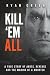 Kill 'Em All: A True Story of Abuse, Revenge and the Making of a Monster