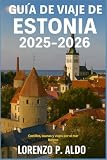 GUÍA DE VIAJE DE ESTONIA 2025-2026: Castillos, saunas y viajes por el mar Báltico