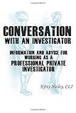 CONVERSATION WITH AN INVESTIGATOR: Information and advice for working as a Professional Private Investigator