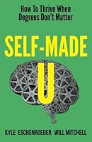 Self-Made U: How To Thrive When Degrees Don't Matter 1482633736 Book Cover