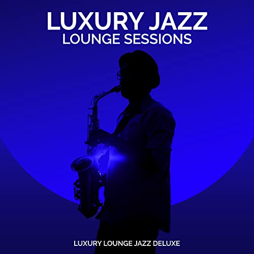 Amazon Music - Luxury Lounge Jazz DeluxeのLuxury Jazz Lounge Sessions ...