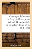  Catalogue de bronzes de Barye, tableaux modernes, eaux fortes de Rembrandt: de la collection de M. C. B.