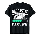 sarcastic comment loading please wait funny tshirt sarcasm T-Shirt
