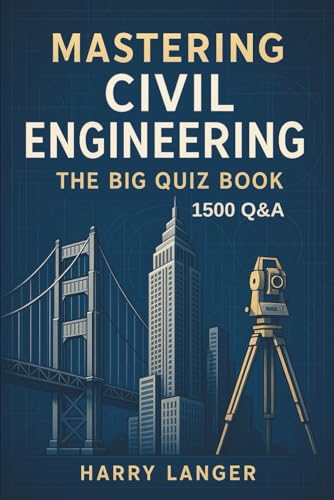Mastering Civil Engineering - The Big Quiz Book: 1500 Q&A for Students and Professionals