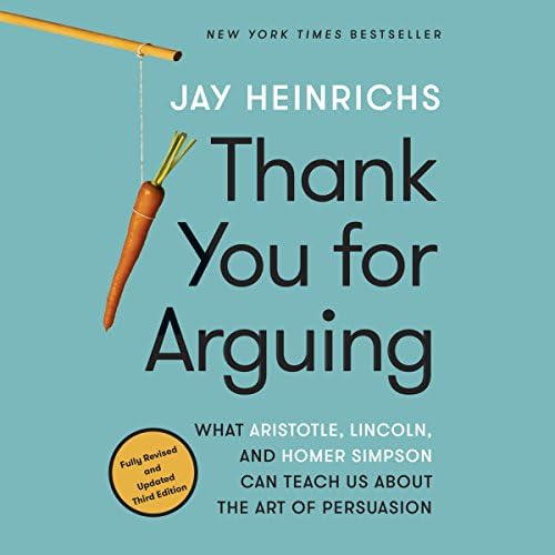 Thank You for Arguing, Third Edition: What Aristotle, Lincoln, and Homer Simpson Can Teach Us About the Art of Persuasion Audiobook by Jay Heinrichs