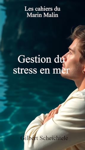 Gestion du stress en mer: Les cahiers du Marin malin (French Edition)