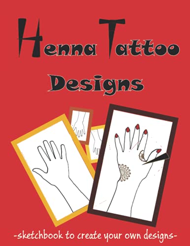 Henna Tattoo Designs Sketch Book: To practice henna on paper - Henna Hand Template Pages
