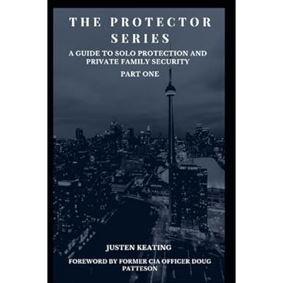 The Protector Series: A Guide to Solo-Protection & Private Family Security