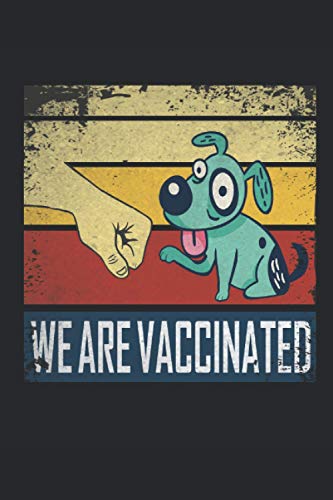 We are vaccinated: 6 x 9 lined journal | We are vaccinated dog cat Pro science Vaccine, vaccines gift Dogs lover vaccination year to save lives & health