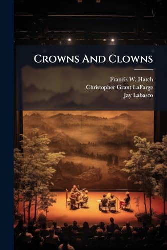 Crowns And Clowns: A Musical Comedy In Three Acts