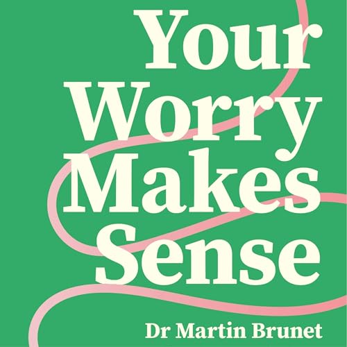 Your Worry Makes Sense by Dr Martin Brunet episode artwork
