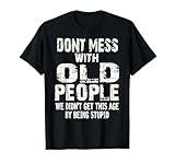 Don't Mess With Old People Sarcastic Family Gifts