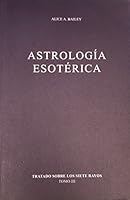 Astrologia Esoterica (Tratado Sobre Los Siete Rayos Tomo 3) 9509127442 Book Cover