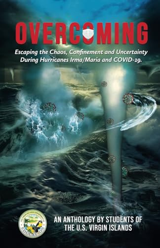 Overcoming: Escaping the Chaos, Confinement, and Uncertainty During Hurricanes Irma/Maria and COVID-19