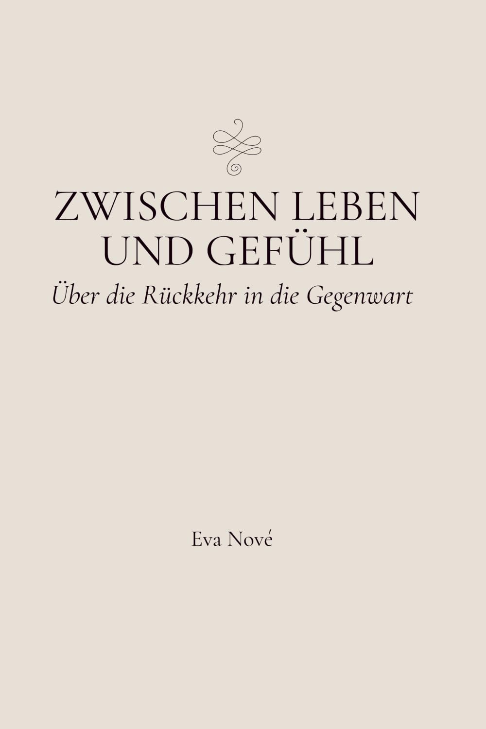 Zwischen Leben und Gefühl: Über die Rückkehr in die Gegenwart