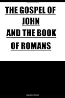 THE GOSPEL OF JOHN AND THE BOOK OF ROMANS 1796508373 Book Cover