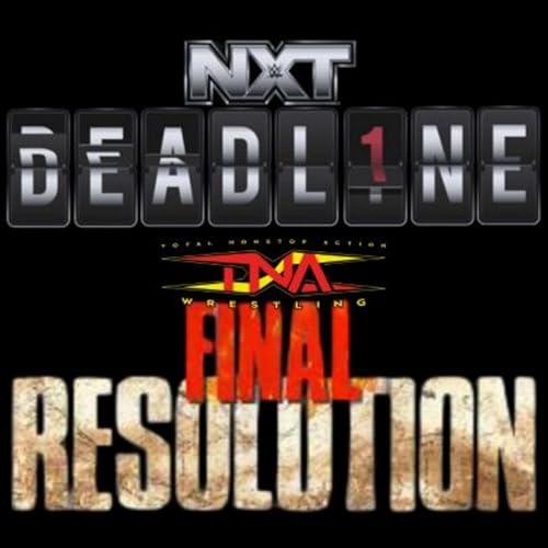 NXT DEADLINE 2025, TNA FINAL RESOLUTION 2025 & TNA'S AMC TV DEAL ANNOUNCEMENT : GET HYPED