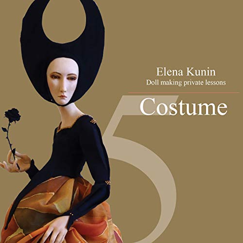 Doll making step by step lessons: Part five - Costume (Doll making step by step tutorials Book 5)