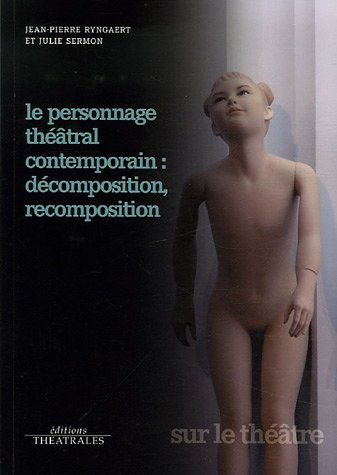 Le Personnage théâtral contemporain : décomposition, recomposition