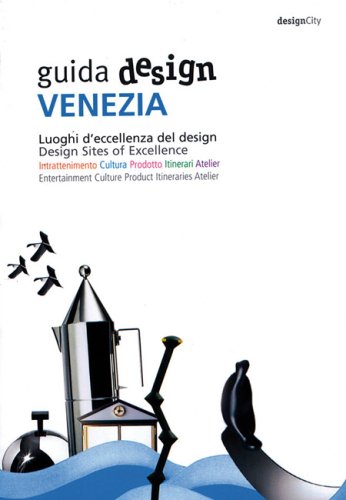 Guida Design Venezia: Luoghi D'Eccellenza del Design/Design Sites Of Excellence