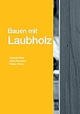  Bauen mit Laubholz: Laubholz in der Tragkonstruktion (DETAIL Praxis)