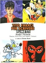 Scaricare Tito Faraci per scrivere fumetti. Teorie e tecniche. Diabolik, Dylan Dog, Lupo Alberto, Topolino pdf gratis