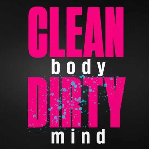 CLEAN body DIRTY mind cover art
